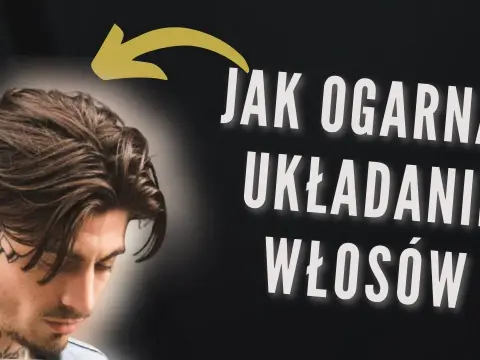 Jak ładnie ułożyć włosy męskie - proste techniki i najlepsze produkty