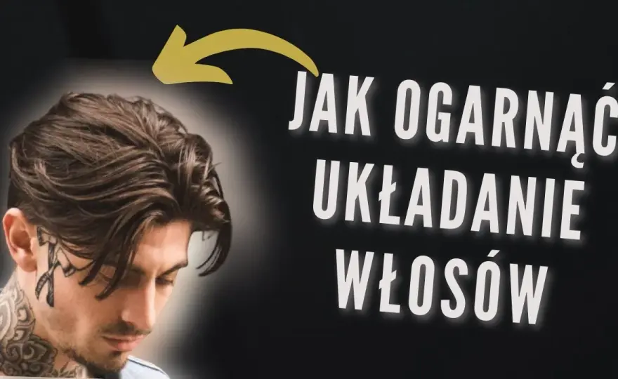 Jak ładnie ułożyć włosy męskie - proste techniki i najlepsze produkty