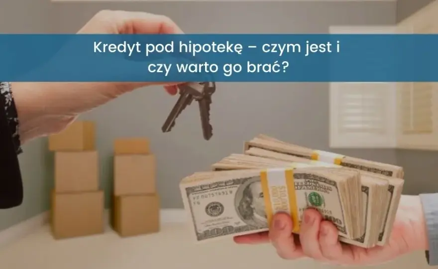 Kredyt pod hipotekę – jakie warunki musisz spełnić, aby go dostać?